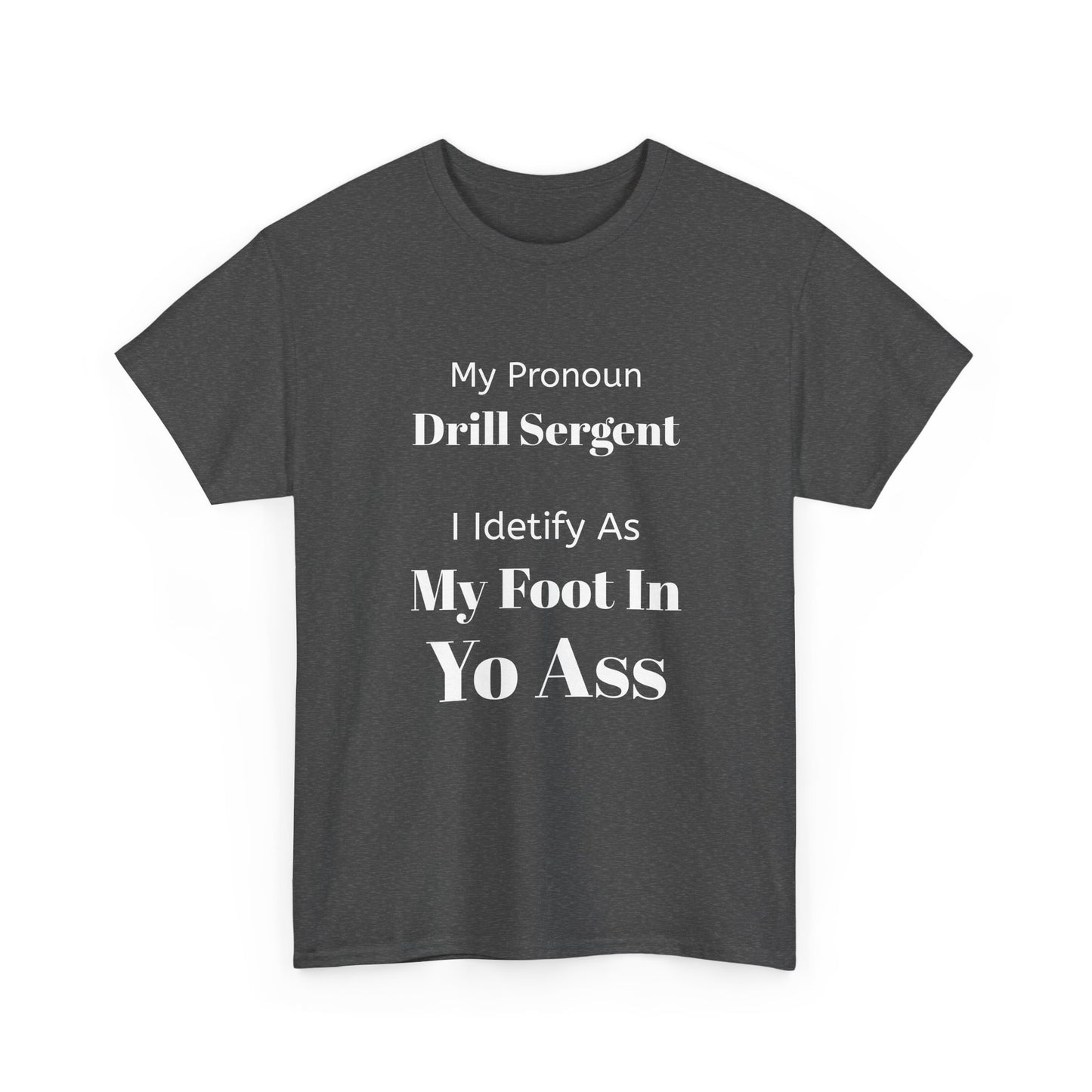 Drill Sergent Pronoun Tee | My Pronoun Drill Sergent I Identify As My Foot In Yo Ass T-Shirt