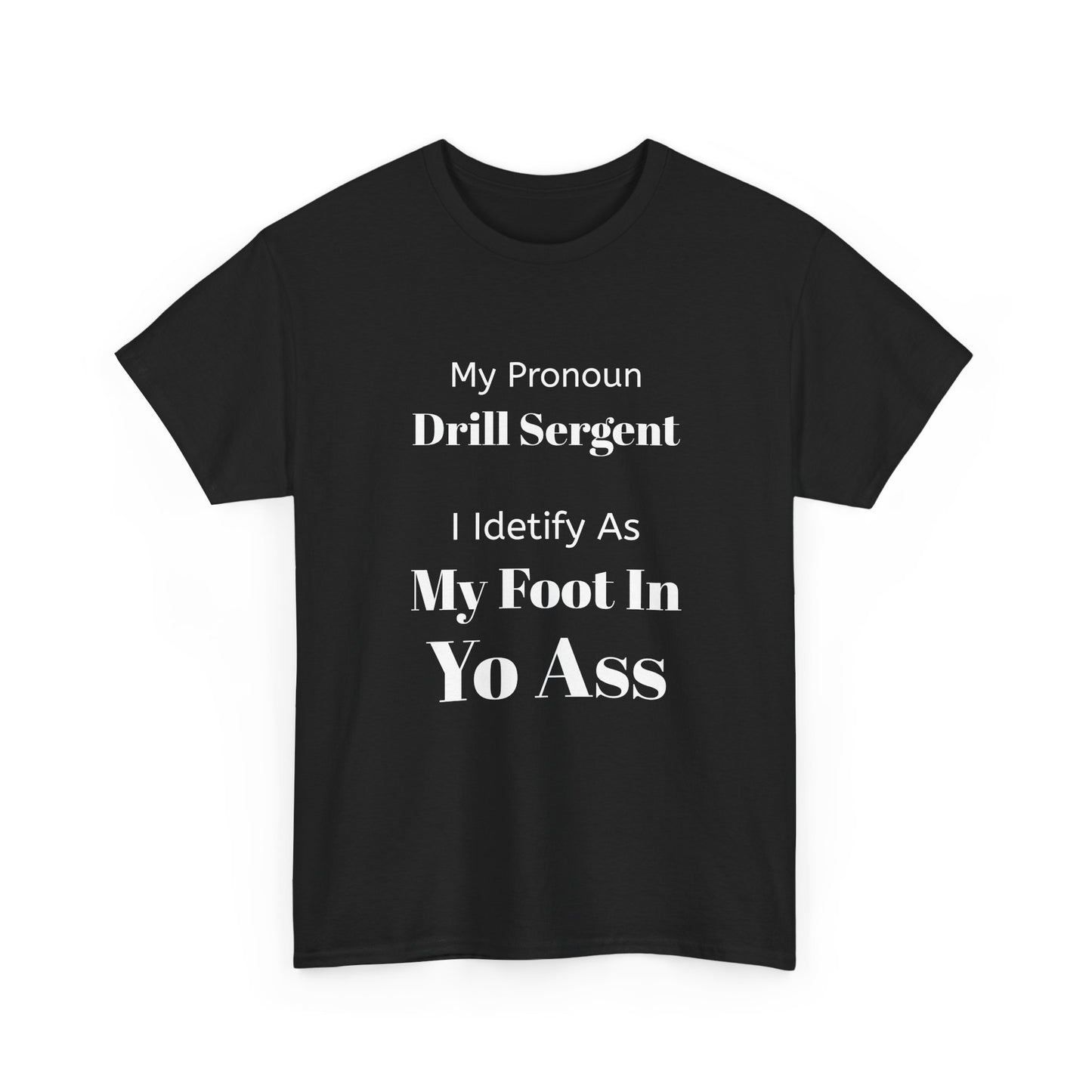 Drill Sergent Pronoun Tee | My Pronoun Drill Sergent I Identify As My Foot In Yo Ass T-Shirt