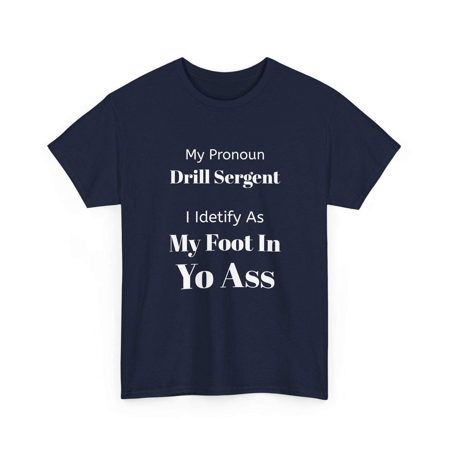 Drill Sergent Pronoun Tee | My Pronoun Drill Sergent I Identify As My Foot In Yo Ass T-Shirt