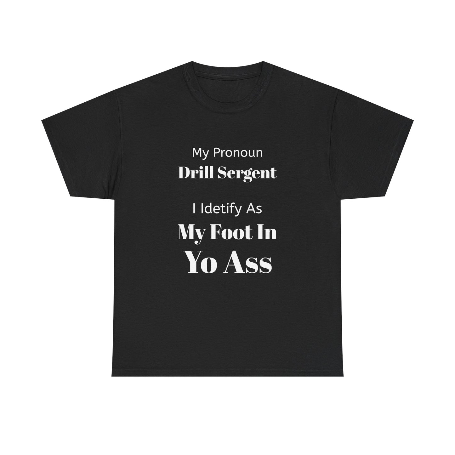 Drill Sergent Pronoun Tee | My Pronoun Drill Sergent I Identify As My Foot In Yo Ass T-Shirt